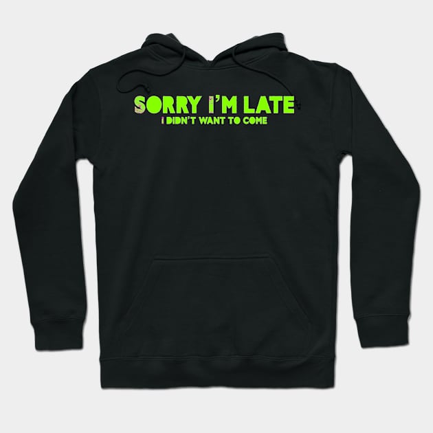 Sorry I’m late Hoodie by RDandI